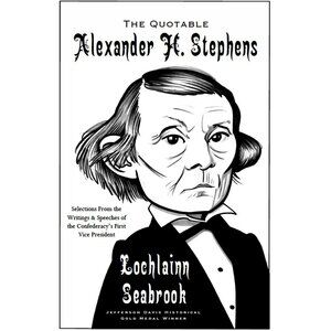 The Quotable Alexander H. Stephens by Lochlainn Seabrook - Illustrated Paperback